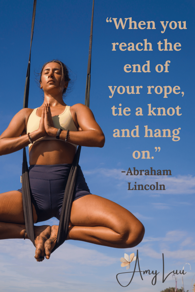 pin When you reach the end of your rope tie a knot and hang on. Abraham Lincoln 501 Best Workout Motivational Quotes For Women