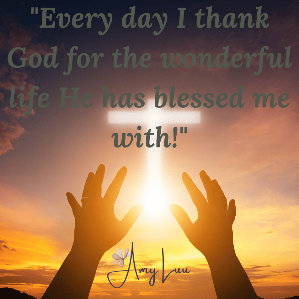 Every day I thank God for the wonderful life He has blessed me with 378 Best Thankful For Another Year Of Life Quotes