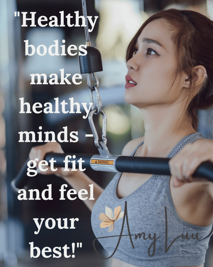 Healthy bodies make healthy minds get fit and feel your best Amy Luu 501 Best Workout Motivational Quotes For Women