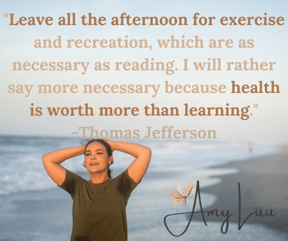 Leave all the afternoon for exercise and recreation which are as necessary as reading. I will rather say more necessary because health is worth more than learning. Thomas Jefferson 501 Best Workout Motivational Quotes For Women