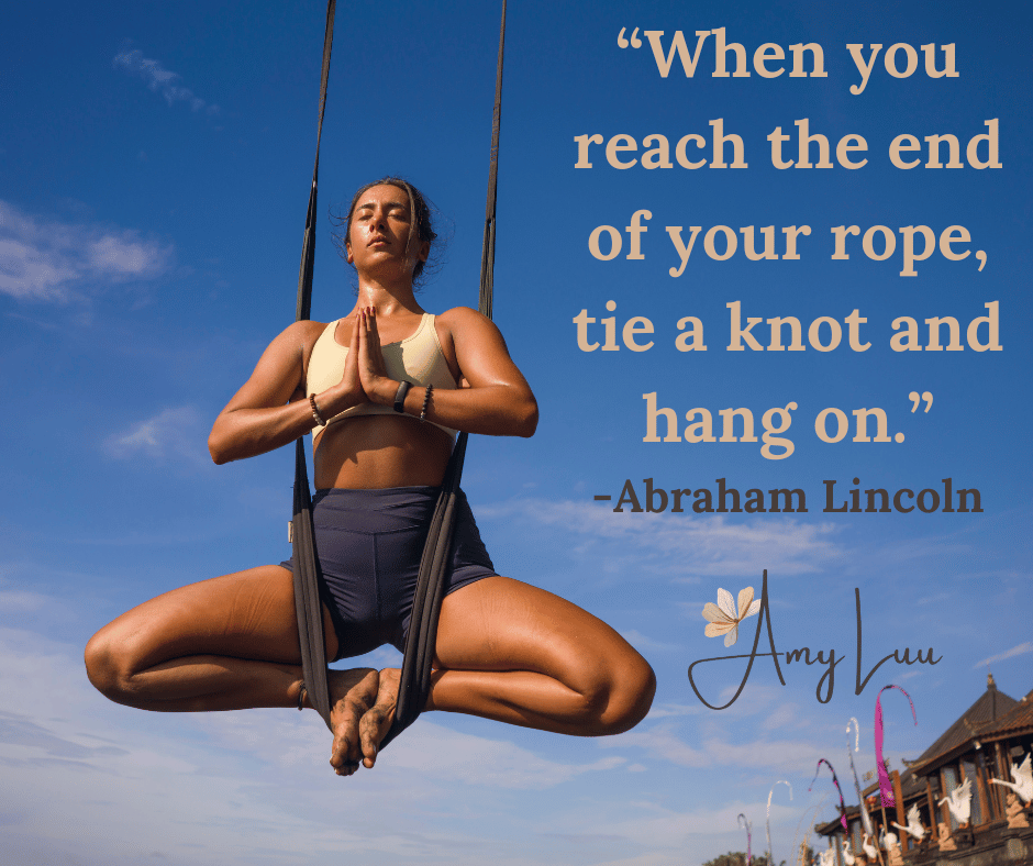 When you reach the end of your rope tie a knot and hang on. Abraham Lincoln 501 Best Workout Motivational Quotes For Women