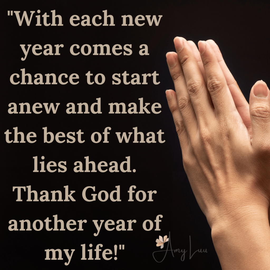 With each new year comes a chance to start anew 378 Best Thankful For Another Year Of Life Quotes